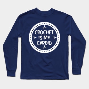 Crochet Is My Cardio Long Sleeve T-Shirt